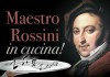 Maestro Rossini in cucina!